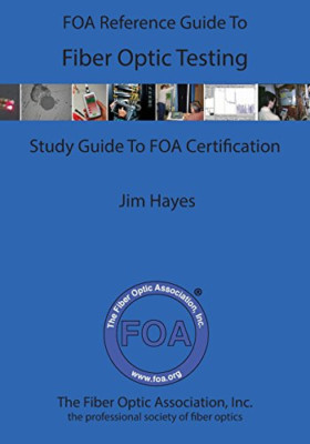 The Foa Reference Guide to Fiber Optic Testing - Taschenbuch NEU Hayes, James 10/0
