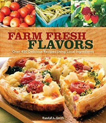 Farm Fresh Flavors : 501 Delicious Meals Using Local Ingredients