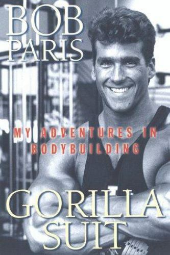 Gorilla Suit: My Adventures In Bodybuilding by Paris, Bob (Paperback)
