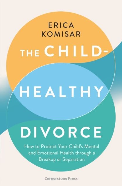 The Child-Healthy Divorce by Erica Komisar Paperback
