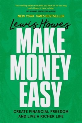 Make Money Easy: Create Financial Freedom and Live a Richer Life by Lewis Howes