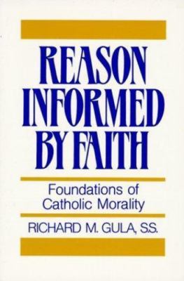 Reason Informed by Faith: Foundations of Catholic Morality by Gula, Richard M.