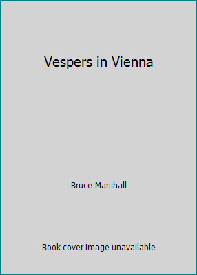 Vespers in Vienna by Bruce Marshall