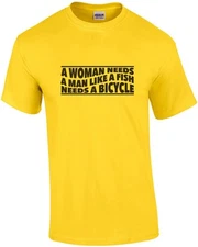 A Woman Needs A Man Like A Fish Needs A Bicycle - Feminist T-shirt