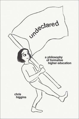 Undeclared: A Philosophy of Formative Higher Education, Higgins, Chris, Good Boo