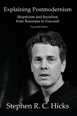 Explaining Postmodernism: Skepticism and Socialism from Rousseau to Foucault by