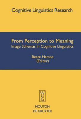 From Perception to Meaning: Image Schemas in Cognitive Linguistics (Cognitive L