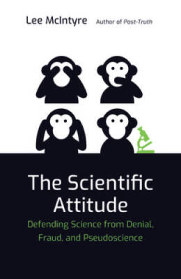 The Scientific Attitude: Defending Science from Denial, Fraud, and Pseudo - GOOD