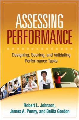Assessing Performance : Designing, Scoring, and Validating Performance Tasks,...