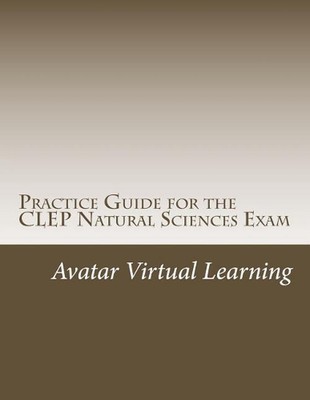 Practice Guide for the CLEP Natural Sciences Exam by Avatar Virtual Learning (En