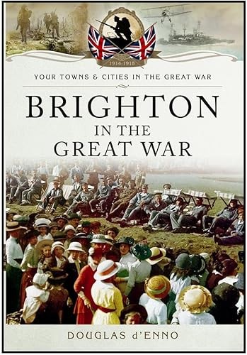 Brighton in the Great War by Douglas D'Enno - - Image 7
