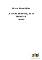 La Vuelta Al Mundo, De Un Novelista Vicente Blasco IbáñEz