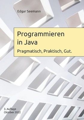 Programmieren in Java: Pragmatisch, Praktisch, Gut. by Edgar Seemann (German) Pa
