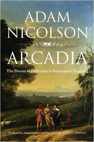 Arcadia: England and the Dream of Perfection-Adam Nicolson