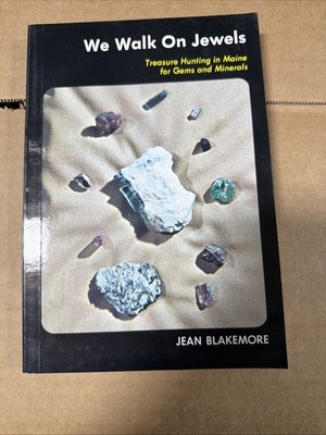 We Walk on Jewels: Treasure Hunting in Maine for Gems and Minerals