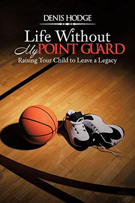 Life Without My Point Guard: Raising Your Child to Leav - Paperback / softback N