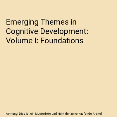 Emerging Themes in Cognitive Development: Volume I: Foundations