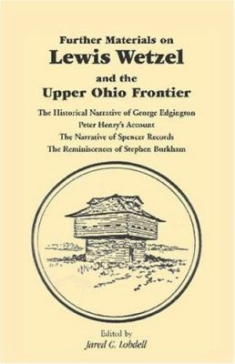 Further Materials on Lewis Wetzel and the Upper Ohio Frontier: The Historical...