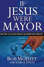 If Jesus Were Mayor: How Your Local Church Can Transform Your Community