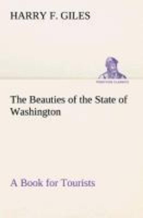 Thumbnail - The Beauties Of The State Of Washington A Book For Tourists | Harry F.