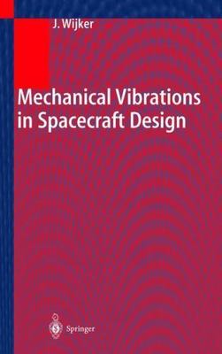 Mechanical Vibrations in Spacecraft Design, Hardcover by Wijker, Jaap J., Bra...