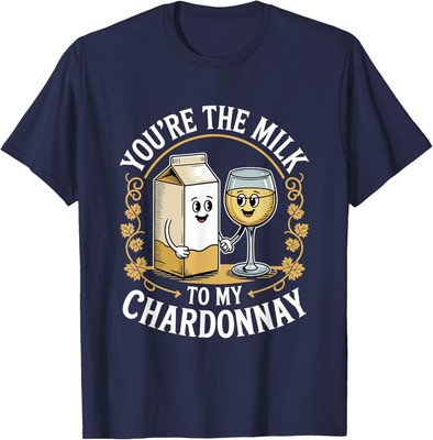 You re The Milk to My Chardonnay Retro Funny Cute Quote T-Shirt