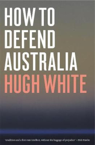 Thumbnail - How To Defend Australia By White, Hugh