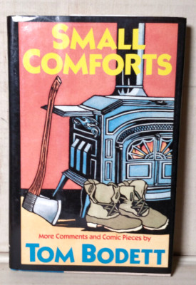 Small Comforts: More Comments And Comic Pieces Bodett, Tom Hardcover B11