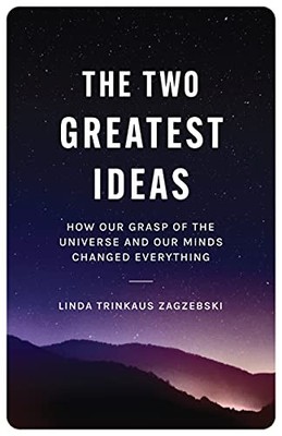 The Two Greatest Ideas: How Our Grasp of the Universe and Our Minds Changed Eve