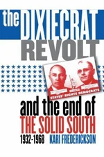 The Dixiecrat Revolt and the End of the Solid South, 1932-1968 Pa