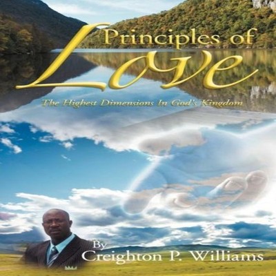 Principles of Love The Highest Dimensions in God's Kingdom Creigh