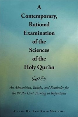 A Contemporary, Rational Examination of the Sciences of the Holy Qur' N: An Admo