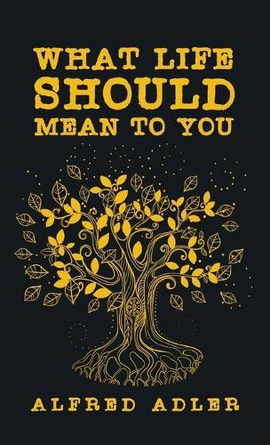 Alfred Adler What Life Should Mean To You Hardcover (Hardback)