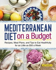 Mediterranean Diet on a Budget: Recipes, Meal Plans, and Tips to Eat Healthfully