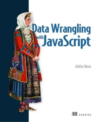 Ashley Davis Data Wrangling with JavaScript (Paperback)