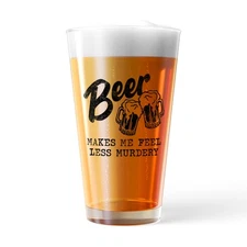 Beer Makes Me Feel Less Murdery Pint Glass Funny Sarcastic Drinking Joke Novelty