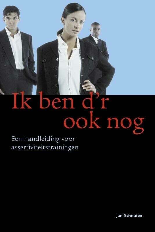 Ik ben d'r ook nog: handleiding voor assertiviteitstraining Schouten, Jan Buch