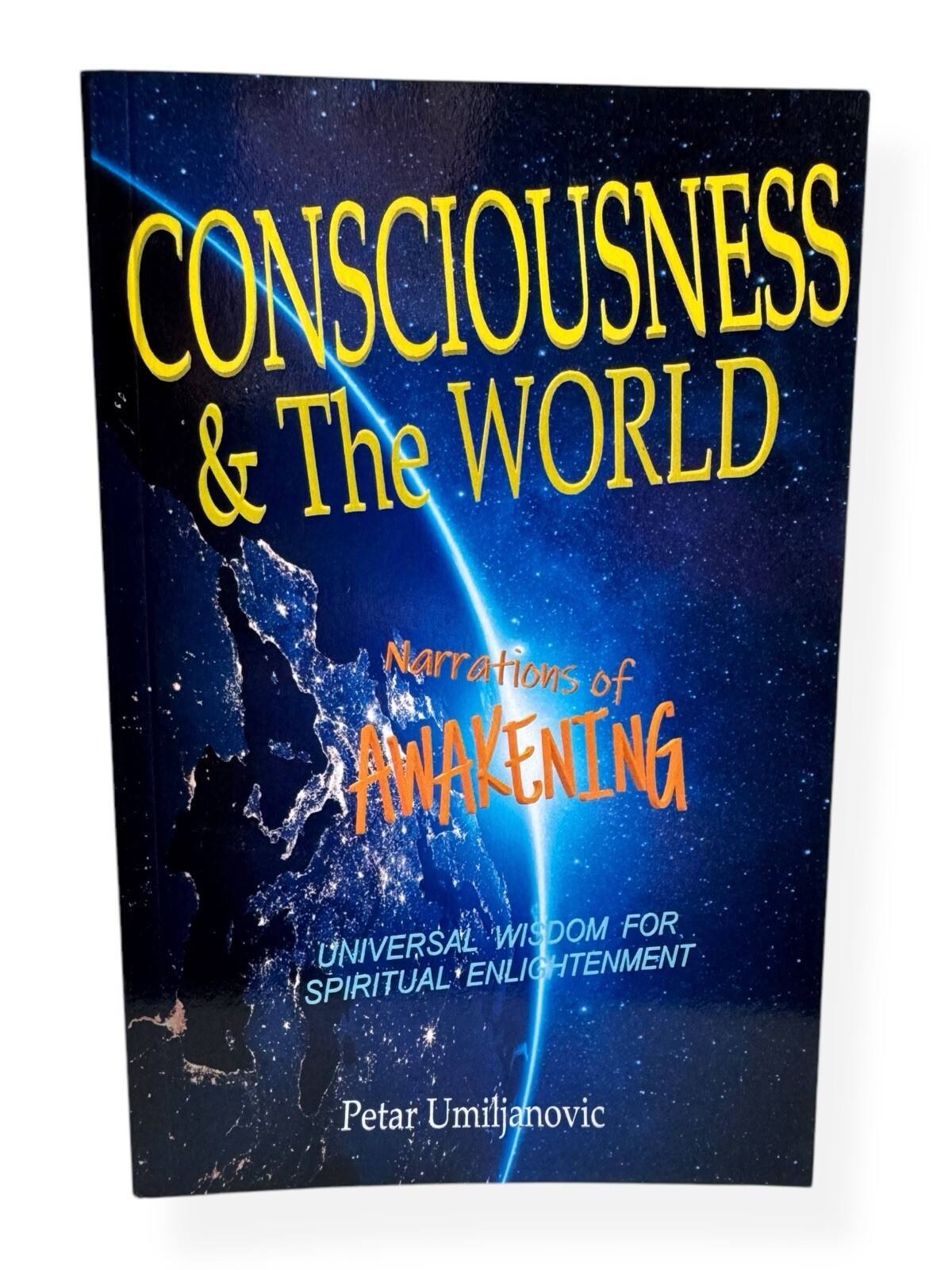 CONSCIOUSNESS & The WORLD - Narrations of AWAKENING Petar Umiljanovic Book 2022