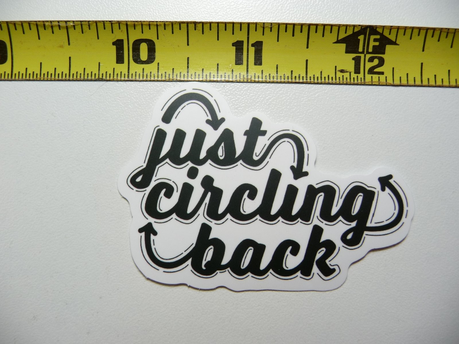 JUST CIRCLING BACK STICKER DECAL FUNNY SARCASM SARCASTIC NOVELTY