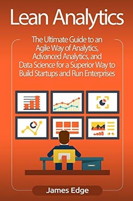 LEAN ANALYTICS: THE ULTIMATE GUIDE TO AN AGILE WAY OF By James Edge *BRAND NEW*