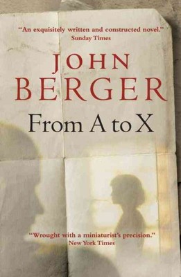 From A to X : A Story in Letters, Paperback by Berger, John, Brand New, Free ...