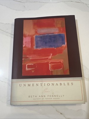 UNMENTIONABLES POEMS 2008 1st Edition Beth Ann Fennely￼