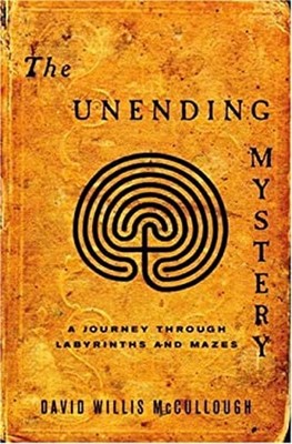 The Unending Mystery : A Journey Through Labyrinths and Mazes Har