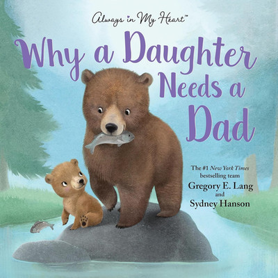 Why a Daughter Needs a Dad: Celebrate Your Father Daughter Bond This Father'S Da