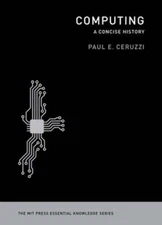 Computing: A Concise History by Paul E Ceruzzi: Used