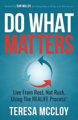 Do What Matters Live From Rest, Not Rush, Using The REALIFE Process McCloy Buch