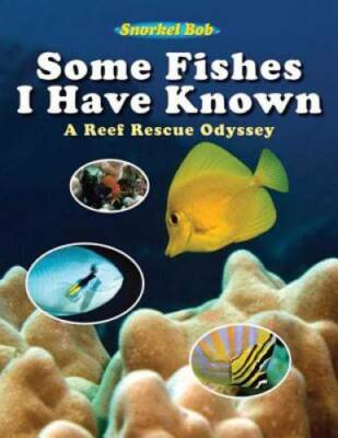 Some Fishes I Have Known: A Reef Rescue Odyssey - Hardcover - GOOD