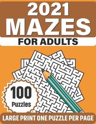 2021 Mazes For Adults: Make A lot Of Fun With Challenging Puzzles Book Of Mazes