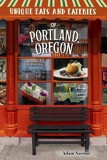 Unique Eats and Eateries of Portland, Oregon by Adam Sawyer