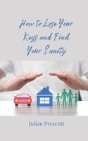Julian Prescott | How To Lose Your Keys And Find Your Sanity | Taschenbuch